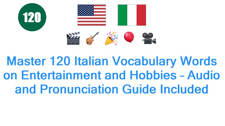 Master 120 Italian Vocabulary Words on Entertainment and Hobbies – Audio and Pronunciation Guide Included